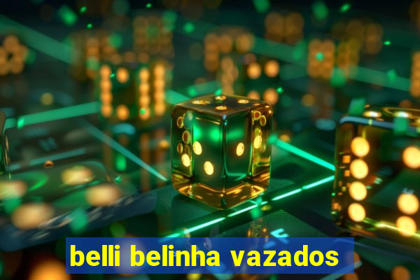 belli belinha vazados